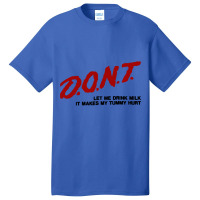 Dont Let Me Drink Milk It Makes My Tummy Hurt Basic T-shirt | Artistshot