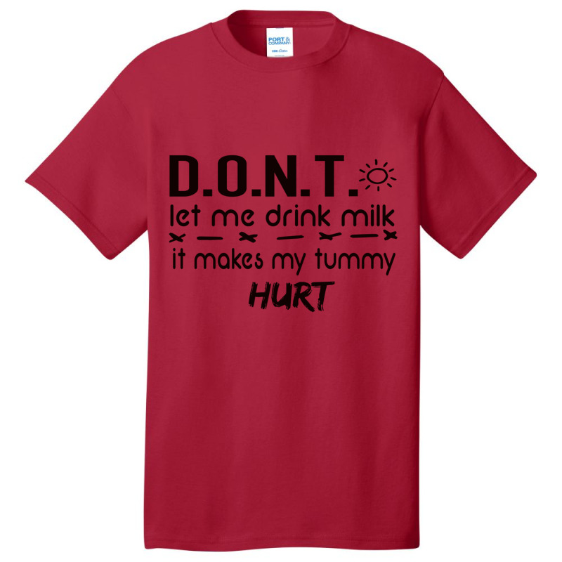 Dont Let Me Drink Milk It Makes My Tummy Hurt - Milk Makes My Tummy Hu Basic T-shirt by cm-arts | Artistshot