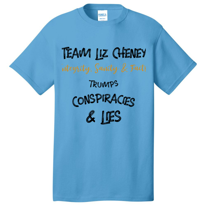 Team Liz Cheney Integrity, Sanity Amp Facts Trumps Conspiracies Lies B Basic T-shirt | Artistshot