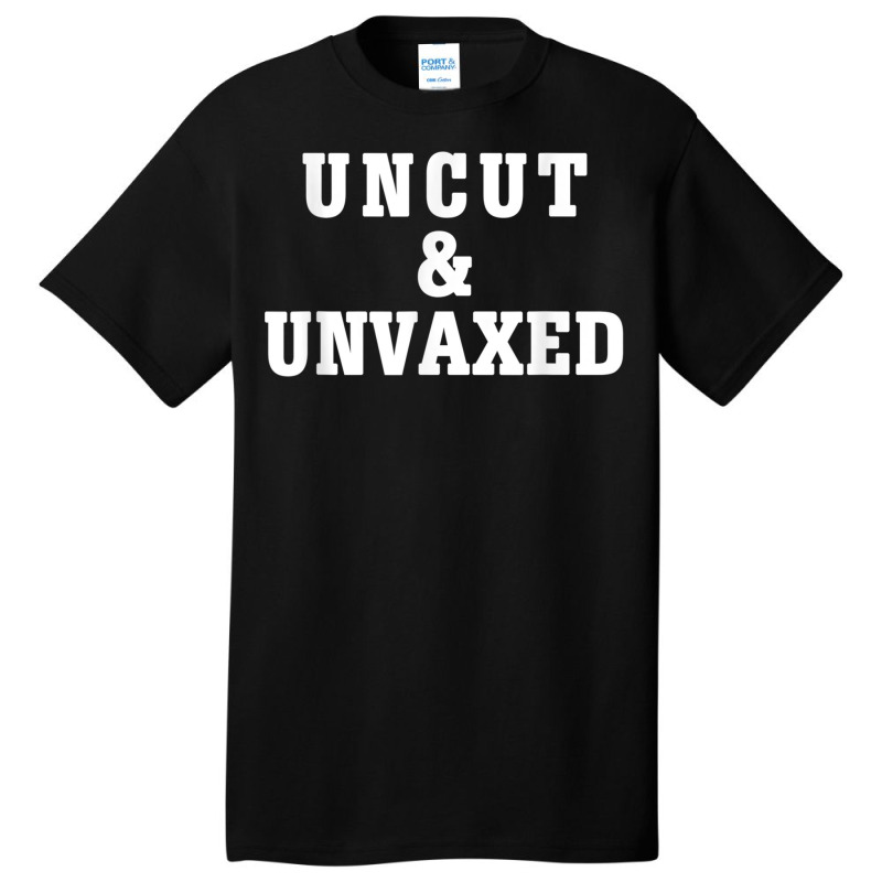 Uncut And Unvaxed Shirt T Shirt Basic T-shirt | Artistshot