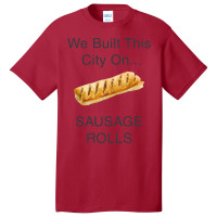 We Built This City ...on Sausage Rolls Funny British Design Basic T-shirt | Artistshot