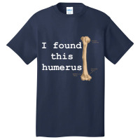 I Found This Humerus Basic T-shirt | Artistshot