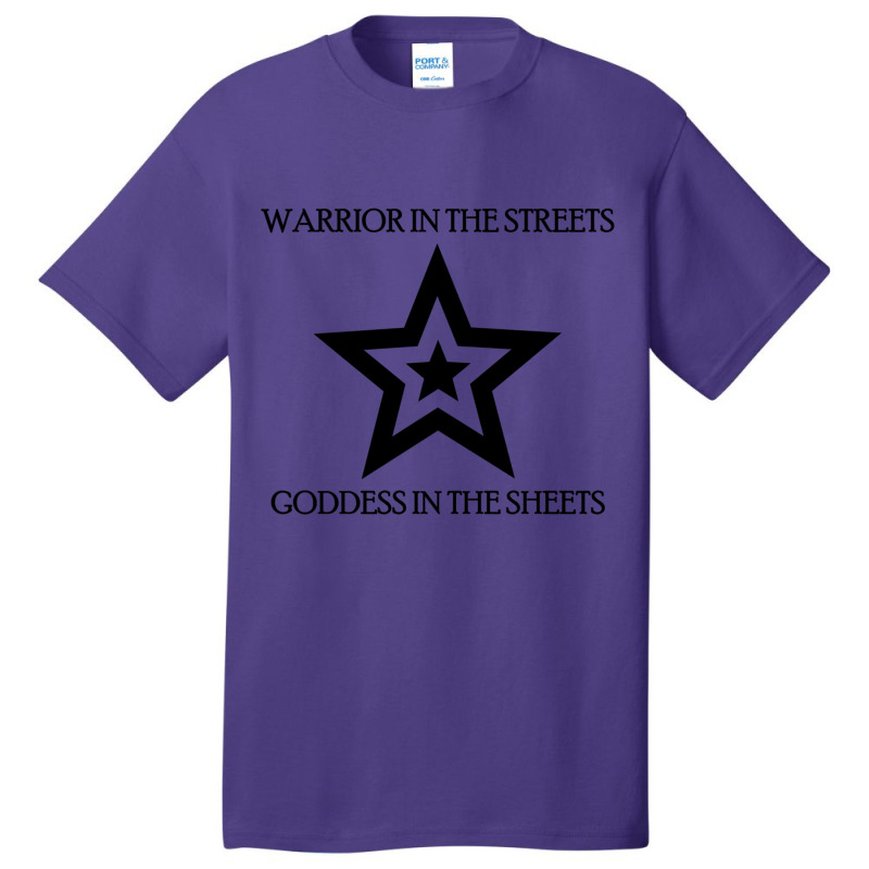 Warrior In The Streets, Goddess In The Sheets Basic T-shirt | Artistshot