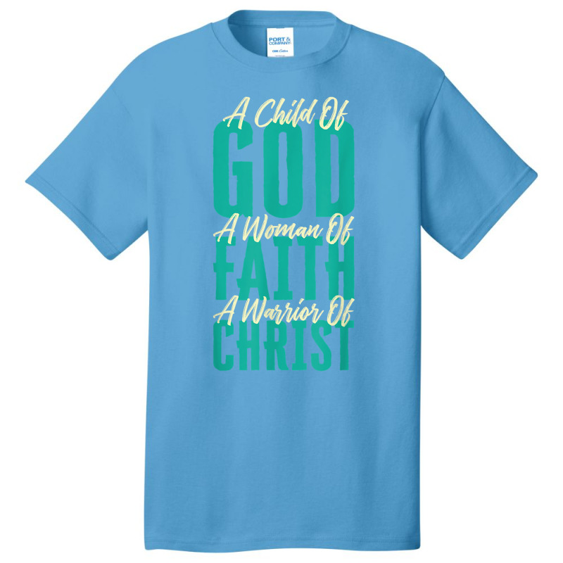 A Child Of God A Woman Of Faith A Warrior Of Christ Jesus Basic T-shirt | Artistshot