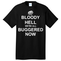 Womens Funny Britain, Bloody Hell We're All Buggered Now, British V Ne Basic T-shirt | Artistshot