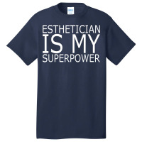 Esthetician Is My Superpower Makeup Beautician T Shirt Basic T-shirt | Artistshot