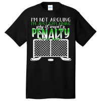 I'm Not Arguing I'm Just Explaining Why It Penalty Hockey T Shirt Basic T-shirt | Artistshot