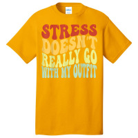 Stress Doesn't Really Go With My Outfit Positive Message T Shirt Basic T-shirt | Artistshot