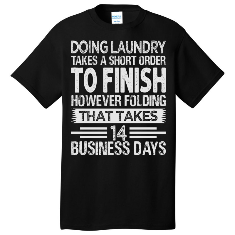 Doing Laundry Takes A Short Order To Finish   Funny Long Sleeve T Shir Basic T-shirt | Artistshot