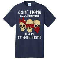 Skull Somes Moms Cuss Too Much Mother's Day Basic T-shirt | Artistshot