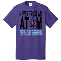 Funny Chemistry Teacher Names  Never Trust An Atom They Make Up Everyt Basic T-shirt | Artistshot