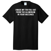 Anti Vaccination Vax Vaccine Funny Aluminum Tin Foi Basic T-shirt | Artistshot