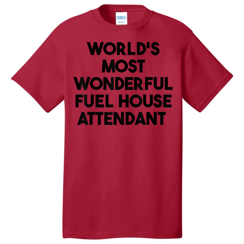 World's Most Wonderful Fuel House Attendant T Shirt Basic T-shirt | Artistshot