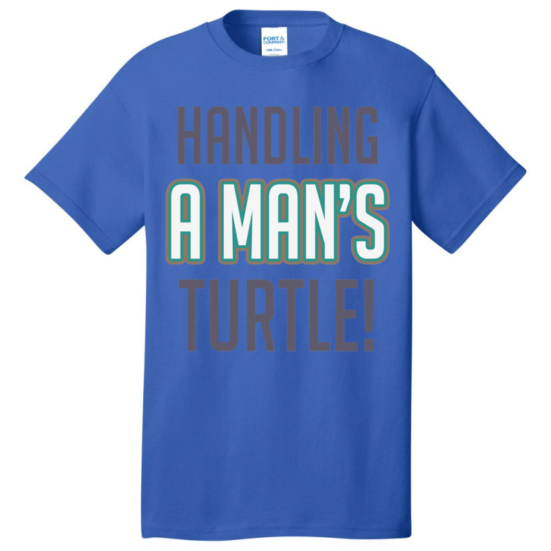 Handling A Mans Turtle! Basic T-shirt | Artistshot