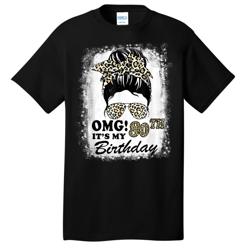 80 Years Old Messy Bun Leopard Omg It's My 80th Birthday T Shirt Basic T-shirt | Artistshot