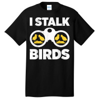 Birdwatching Watch Birds Ornithologist Bird Lover Bird Fans T Shirt Basic T-shirt | Artistshot