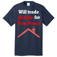 Will Trade Brother For House T Shirt Basic T-shirt | Artistshot