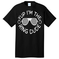 Yup I'm The Ring Dude Funny Ring Wedding T Shirt Basic T-shirt | Artistshot