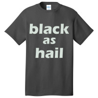 Black As Hail Basic T-shirt | Artistshot