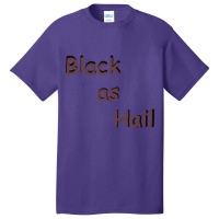 Black As Hail  (15) Basic T-shirt | Artistshot