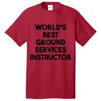 World's Best Ground Services Instructor T Shirt Basic T-shirt | Artistshot