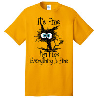 It's Fine I'm Fine Everything Is Fine Funny Cat T Shirt Basic T-shirt | Artistshot