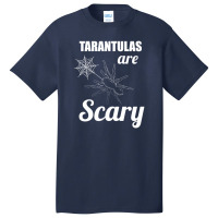 Tarantulas Are Scary Basic T-shirt | Artistshot