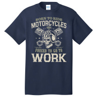 Motocross Rider Born To Ride Motorcycles Forced To Go To Work133 Motor Basic T-shirt | Artistshot