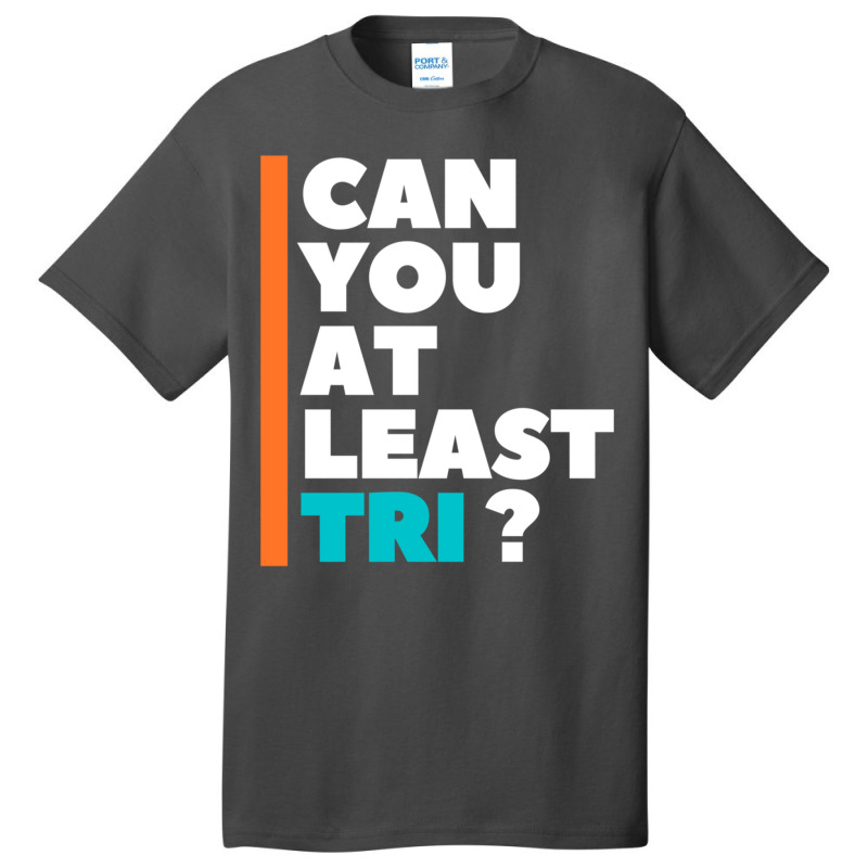 Can You At Least Tri Basic T-shirt by cm-arts | Artistshot