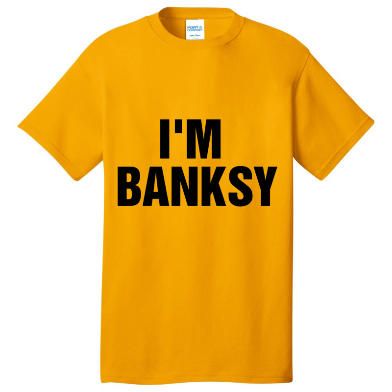 I_m Banksy Basic T-shirt by HISHIMUCHILDRESS | Artistshot