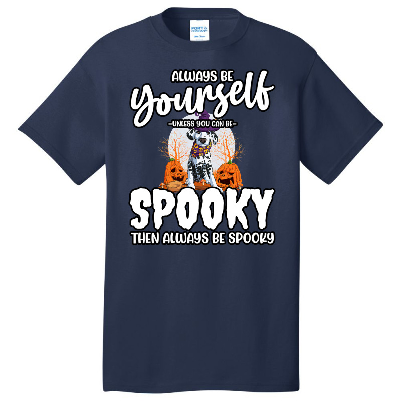 Dalmatian Funny Dog Be Yourself Unless You Can Be Spooky 106 Dalmatian Basic T-shirt by cm-arts | Artistshot