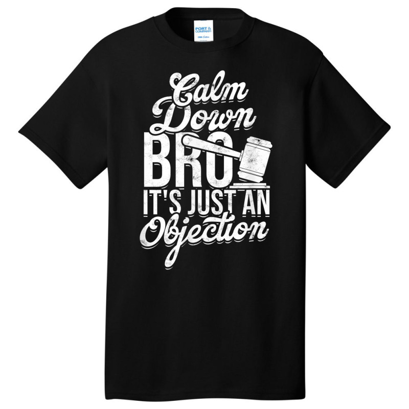 Calm Down Bro Its Just An Objection  Legal Law Attorney Basic T-shirt | Artistshot