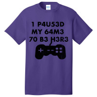 I Paused My Game To Be Here Leet Code Style  1 P4u53d My 64m3 70 B3 H3 Basic T-shirt | Artistshot