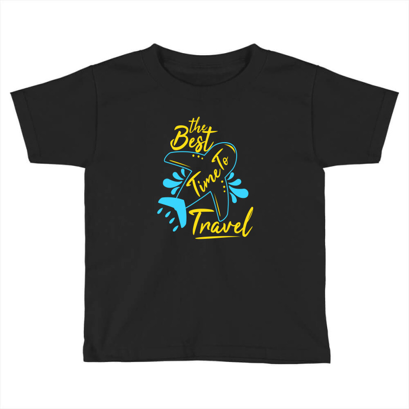 The Best Time To Travel Toddler T-shirt by chris299 | Artistshot