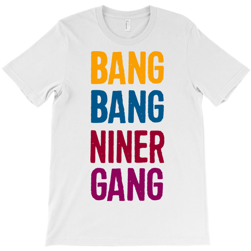 Bang Bang Niner Gang T-shirt | Artistshot