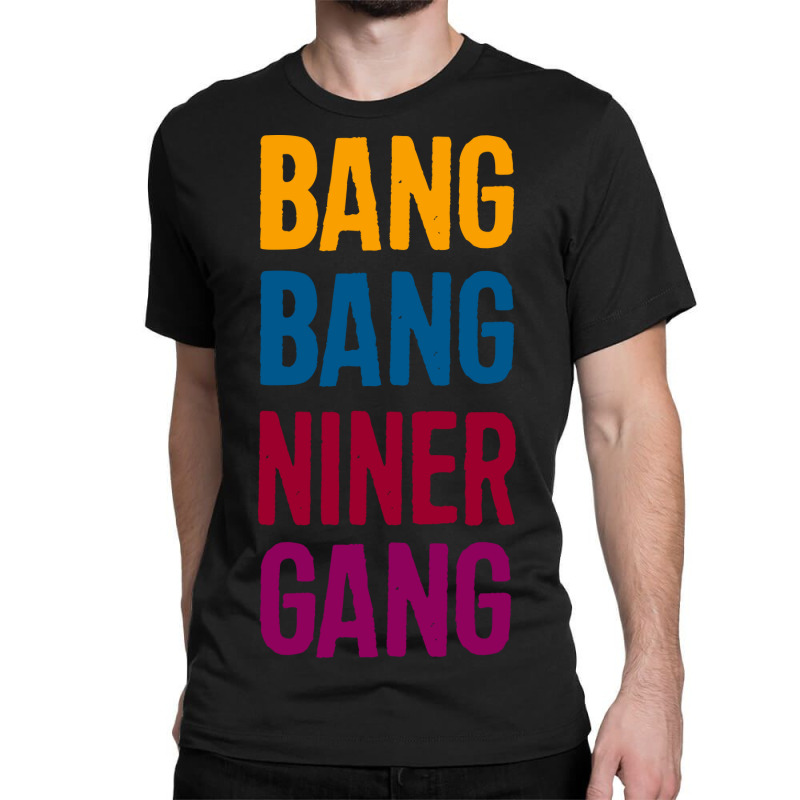 Bang Bang Niner Gang Classic T-shirt | Artistshot