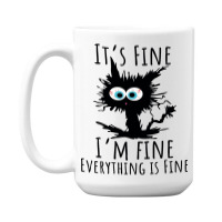 Its Fine Im Fine Everything Is Fine Funny Cat 15 Oz Coffee Mug | Artistshot