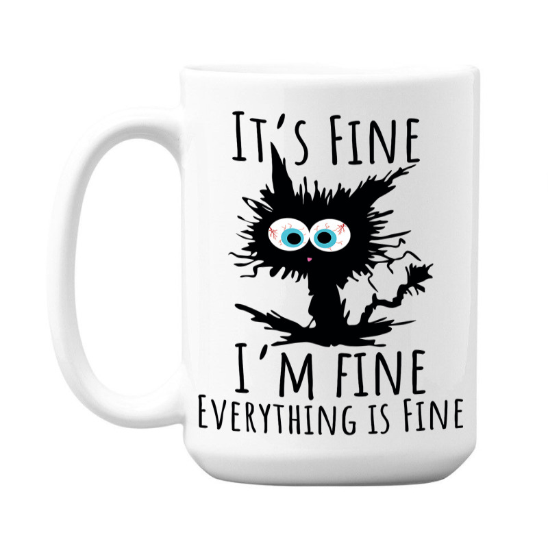 Its Fine Im Fine Everything Is Fine Funny Cat 15 Oz Coffee Mug | Artistshot