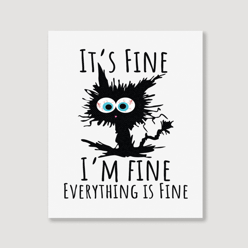 Its Fine Im Fine Everything Is Fine Funny Cat Portrait Canvas Print | Artistshot