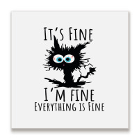 Its Fine Im Fine Everything Is Fine Funny Cat Metal Print Square | Artistshot