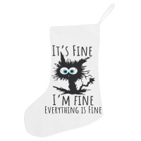 Its Fine Im Fine Everything Is Fine Funny Cat Holiday Stocking | Artistshot