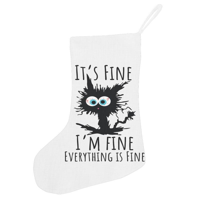 Its Fine Im Fine Everything Is Fine Funny Cat Holiday Stocking | Artistshot