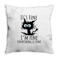 Its Fine Im Fine Everything Is Fine Funny Cat Throw Pillow | Artistshot