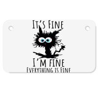 Its Fine Im Fine Everything Is Fine Funny Cat Motorcycle License Plate | Artistshot