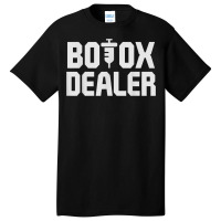 Funny Botox Dealer Syringe Cosmetic Aesthetic Nurse Injector T Shirt Basic T-shirt | Artistshot