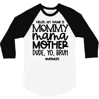 Hello My Name Is Mommy Mama Mother Dude Yo Bruh T Shirt 3/4 Sleeve Shirt Designed By Emlynneconjacob
