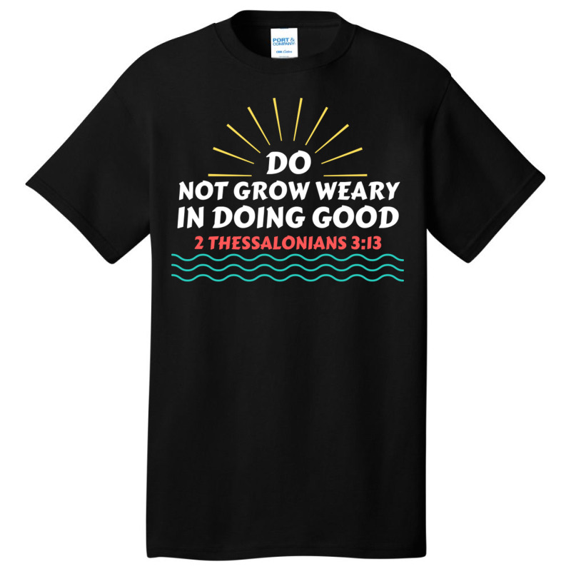 Do Not Grow Weary In Doing Good Christian Saying A Friend Basic T-shirt | Artistshot