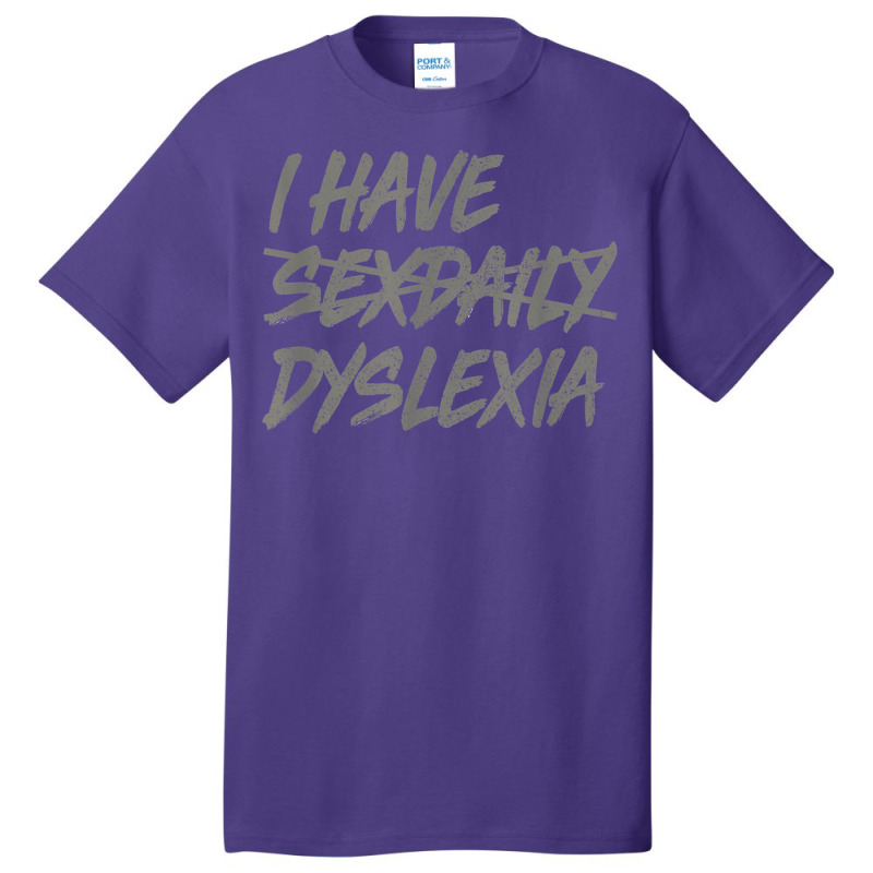 I Have Sexdaily Dyslexia  Funny Sex Daily Basic T-shirt | Artistshot