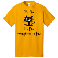 It's Fine I'm Fine Everything Is Fine Funny Cat T Shirt Basic T-shirt | Artistshot