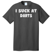 Hilarious I Suck At Darts Quote Basic T-shirt | Artistshot